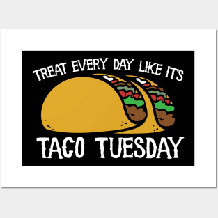 Live every day like it's taco tuesday Posters and Art